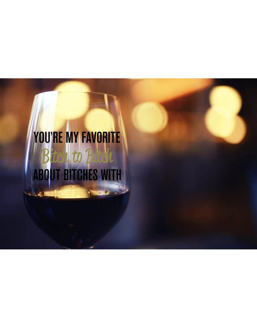 You're My Favorite Bitch To Bitch About Bitches With | Funny BFF Birthday Gift Idea | Girls Bachelorette Party Presents | Best Friend Gift For Women | 15 oz Dishwasher Safe Stemless Wine Glass