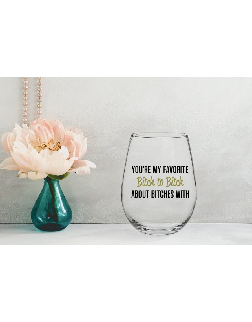 You're My Favorite Bitch To Bitch About Bitches With | Funny BFF Birthday Gift Idea | Girls Bachelorette Party Presents | Best Friend Gift For Women | 15 oz Dishwasher Safe Stemless Wine Glass